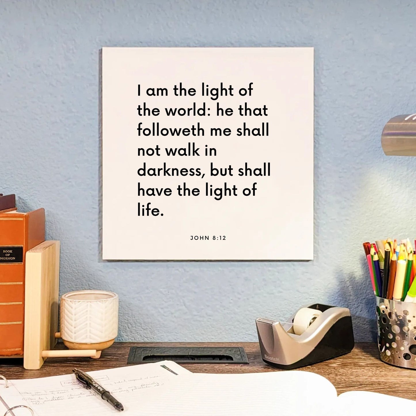 Desk mouting of the scripture tile for John 8:12 - "I am the light of the world"