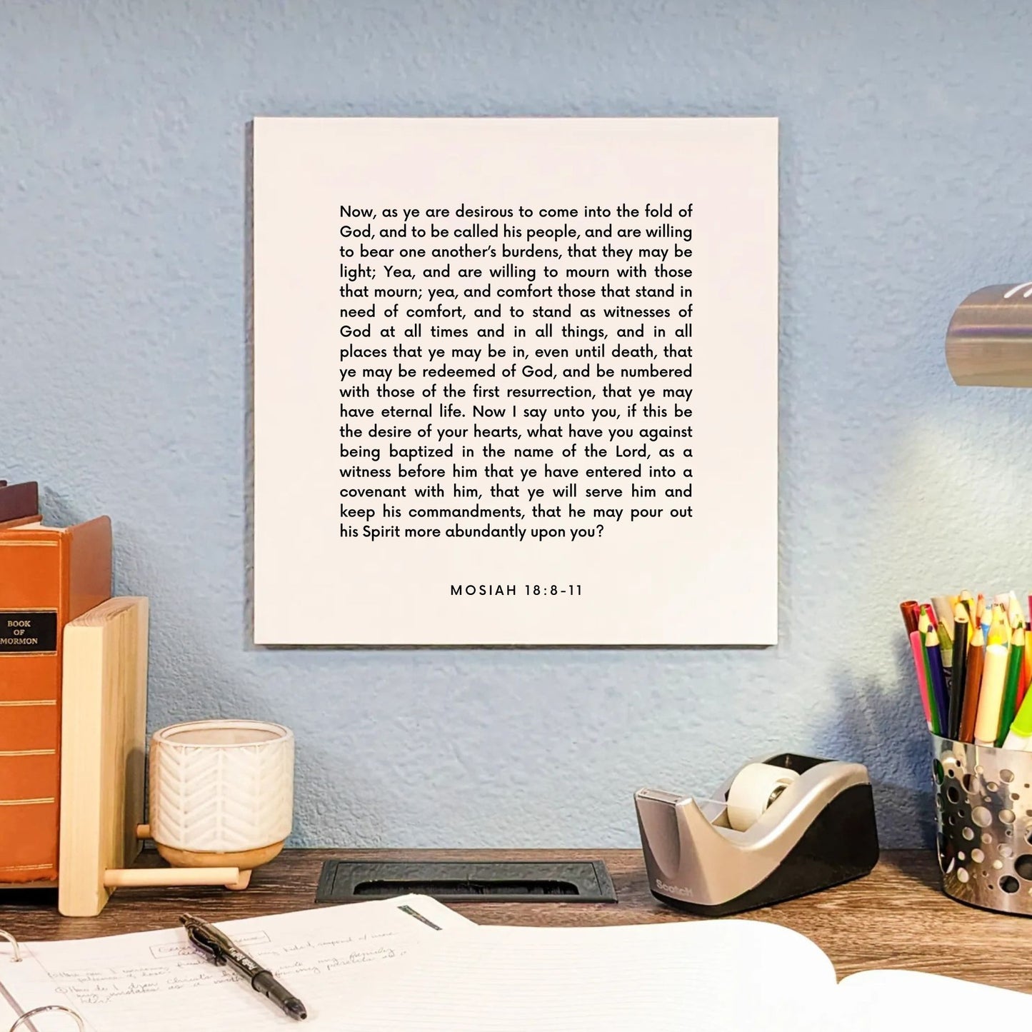 Desk mouting of the scripture tile for Mosiah 18:8-11 - "Stand as witnesses of God at all times"