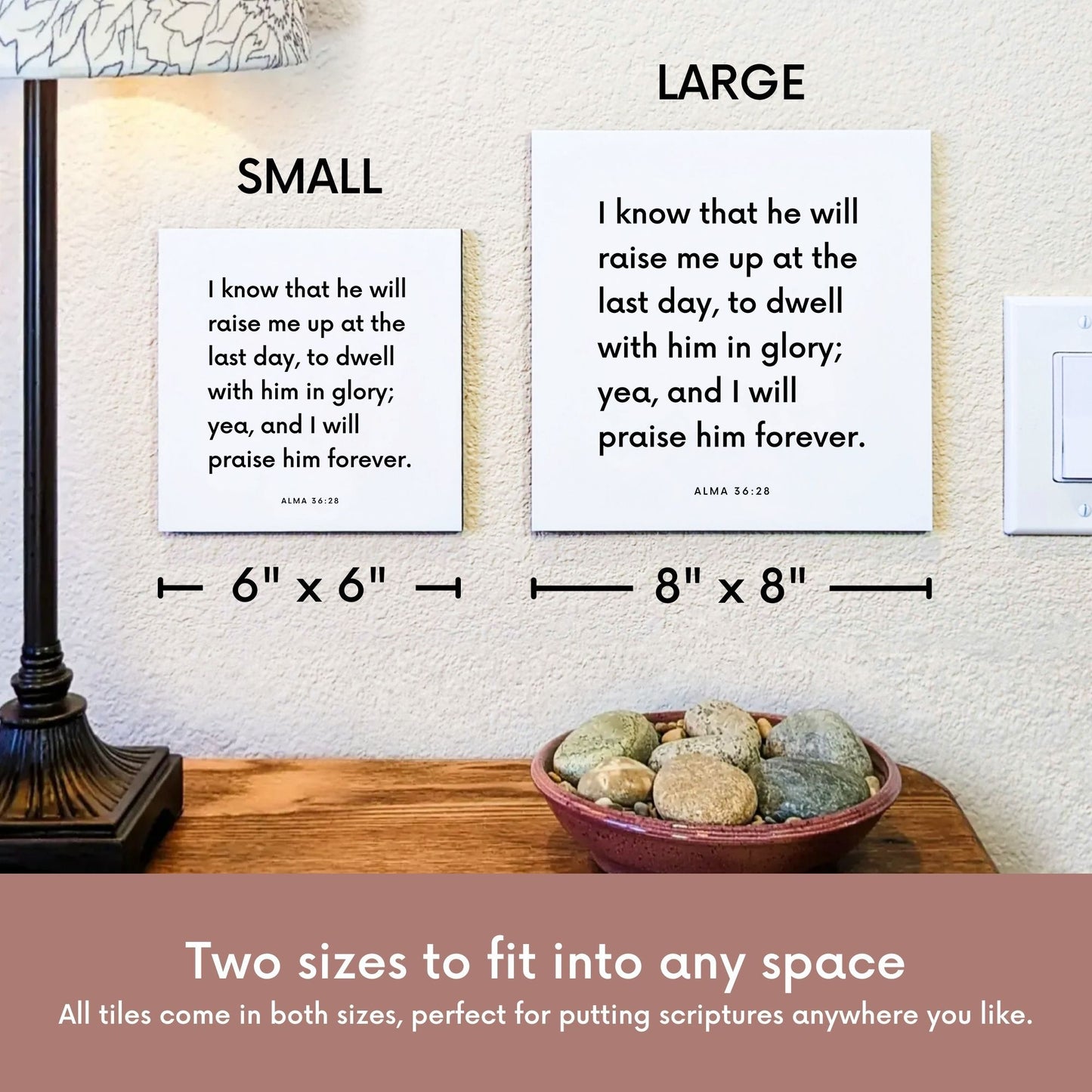 Scripture tile size comparison for Alma 36:28 - "I know that he will raise me up at the last day"
