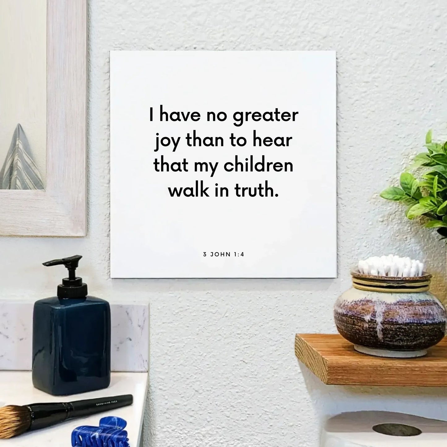 Bathroom mouting of the scripture tile for 3 John 1:4 - "No greater joy than to hear that my children walk in truth"