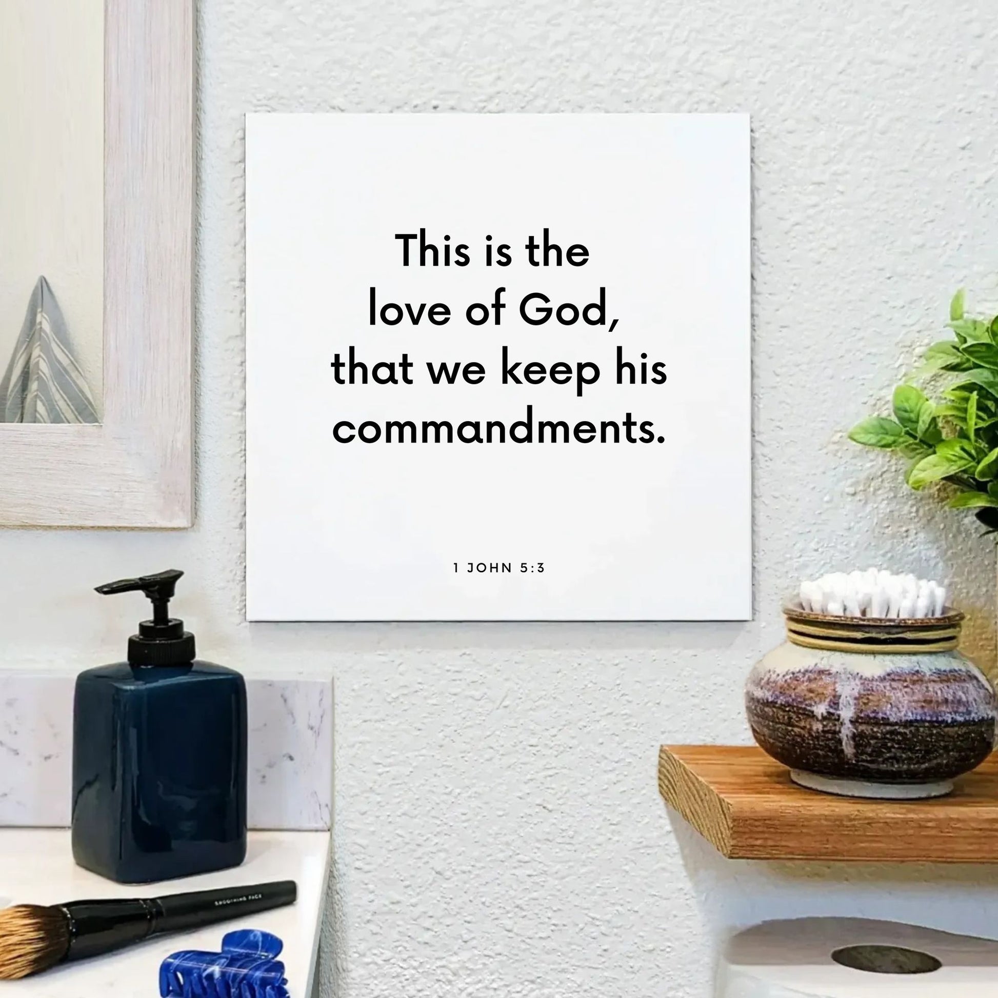 Bathroom mouting of the scripture tile for 1 John 5:3 - "This is the love of God, that we keep his commandments"
