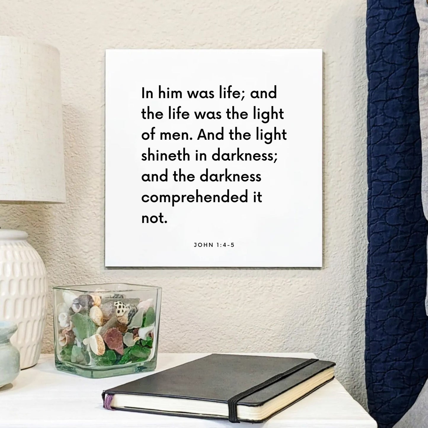Bedside mouting of the scripture tile for John 1:4-5 - "In him was life; and the life was the light of men"