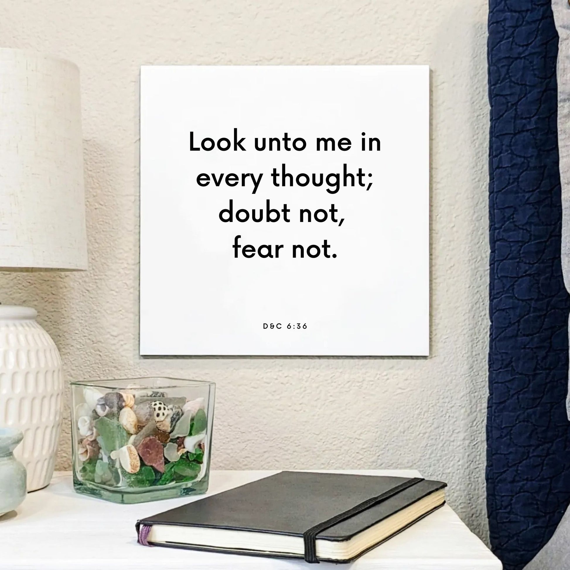 Bedside mouting of the scripture tile for D&C 6:36 - "Look unto me in every thought; doubt not, fear not"