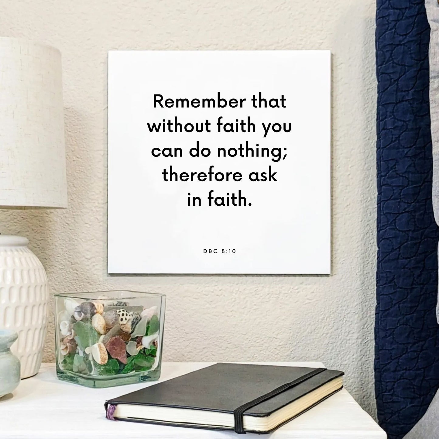 Bedside mouting of the scripture tile for D&C 8:10 - "Remember that without faith you can do nothing"