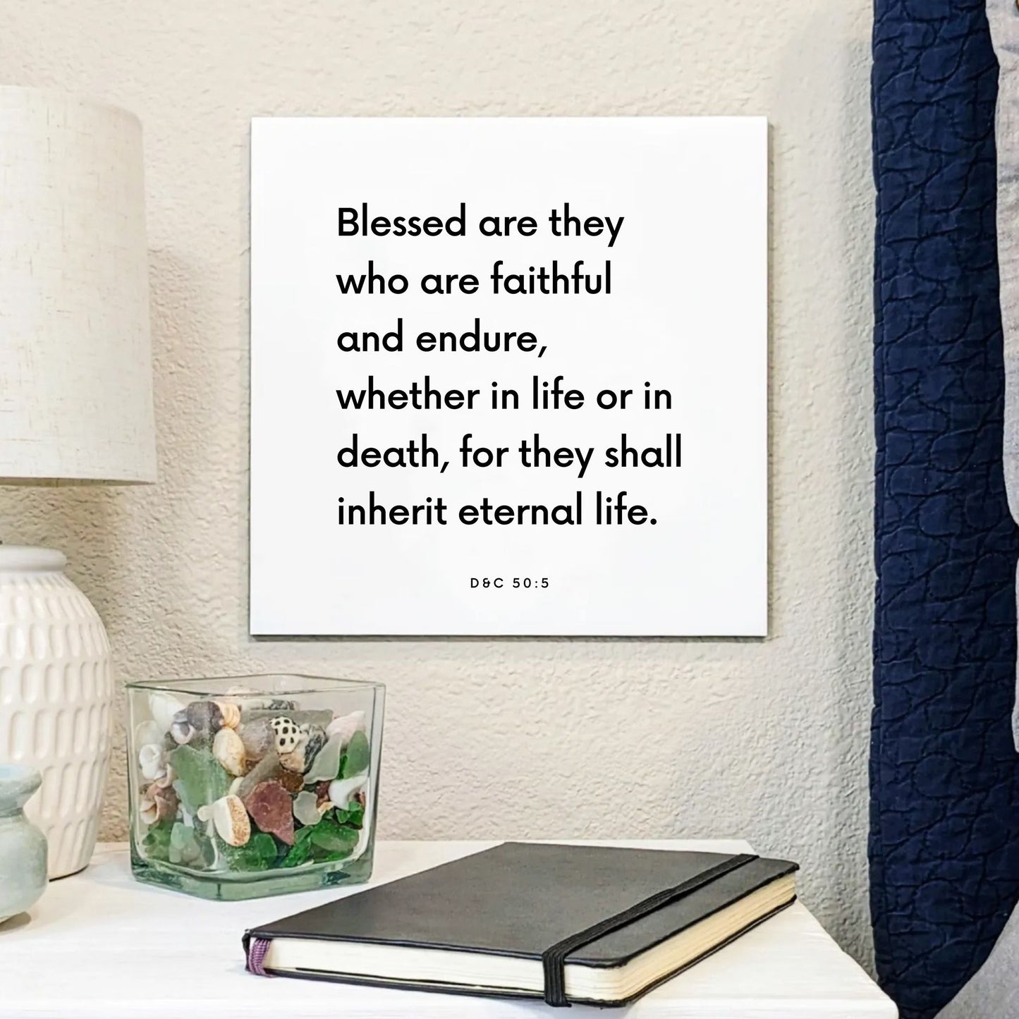 Bedside mouting of the scripture tile for D&C 50:5 - "Blessed are they who are faithful and endure"