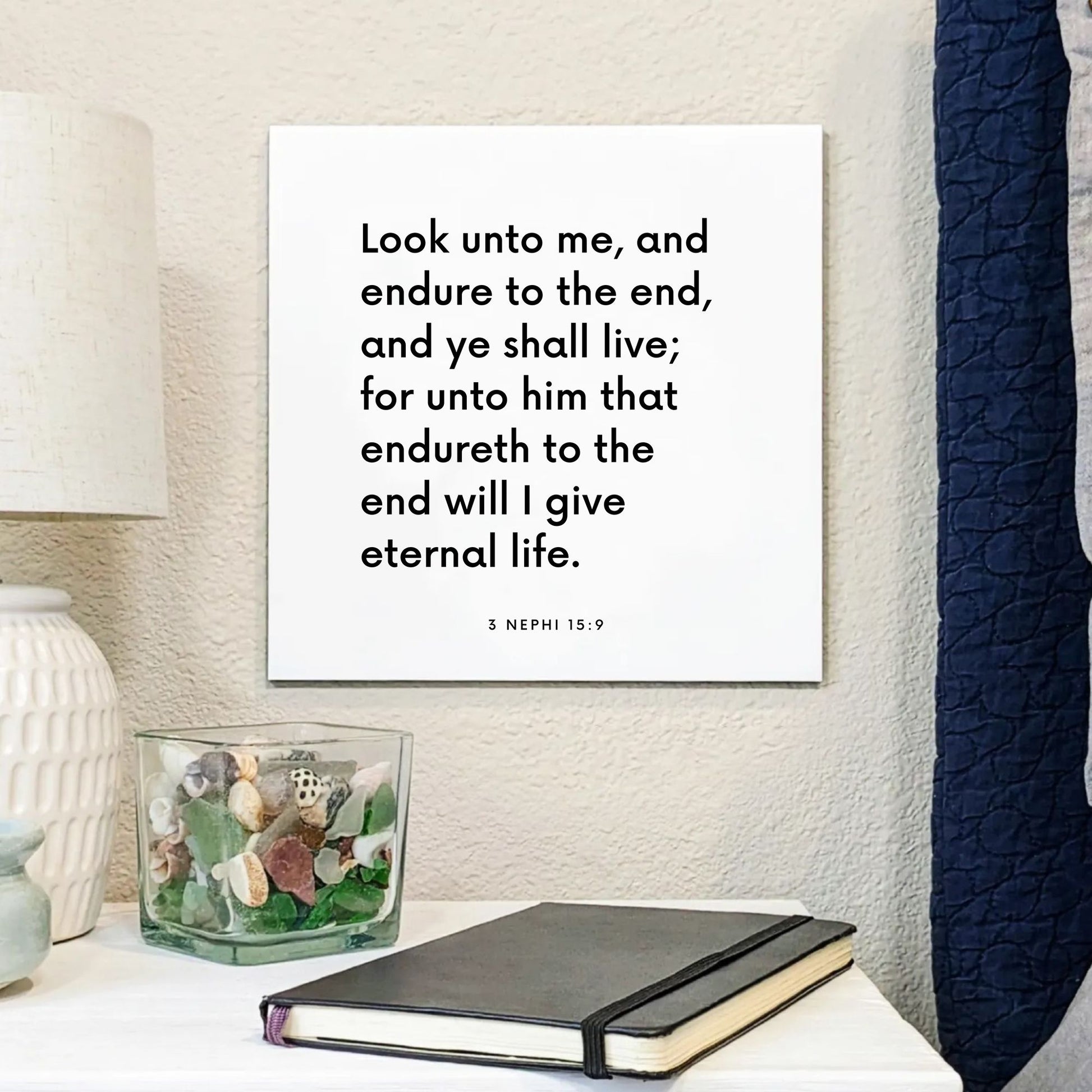Bedside mouting of the scripture tile for 3 Nephi 15:9 - "Look unto me, and endure to the end, and ye shall live"