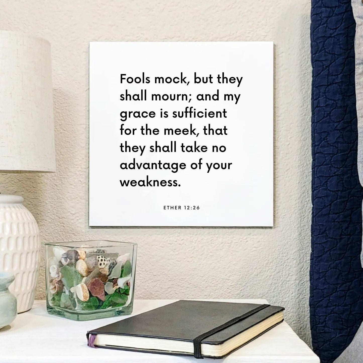 Bedside mouting of the scripture tile for Ether 12:26 - "Fools mock, but they shall mourn"