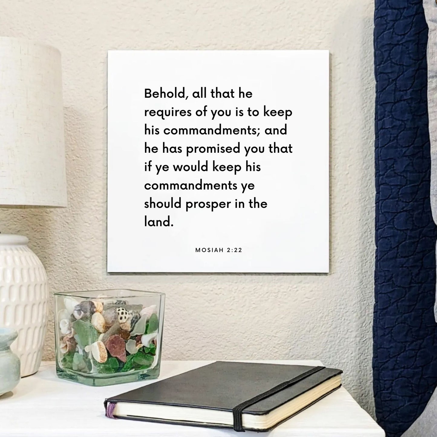Bedside mouting of the scripture tile for Mosiah 2:22 - "All that he requires of you is to keep his commandments"