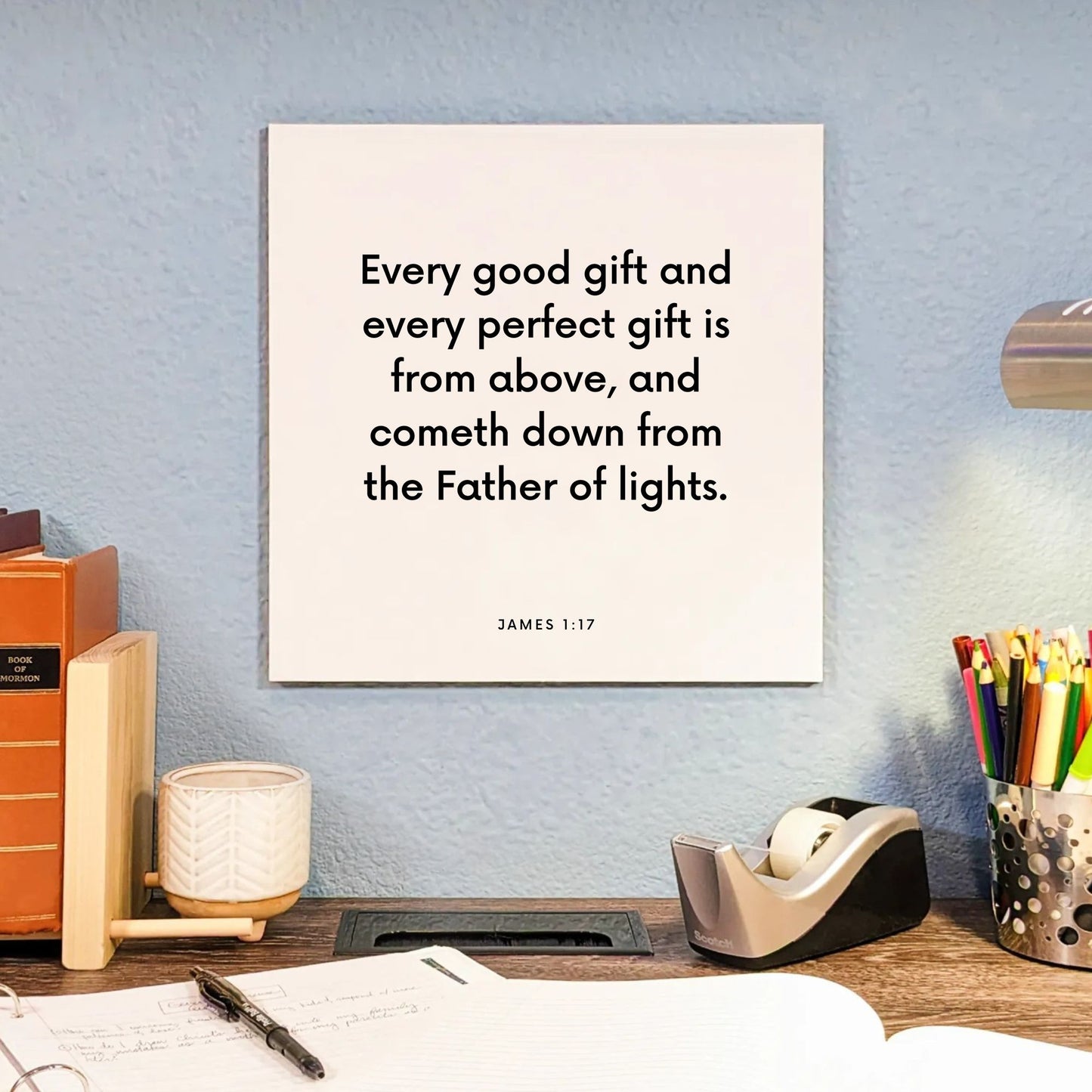 Desk mouting of the scripture tile for James 1:17 - "Every good gift and every perfect gift is from above"