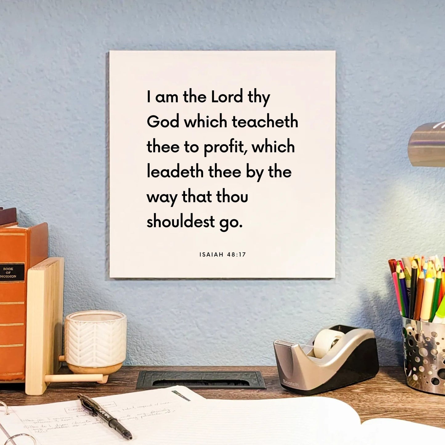 Desk mouting of the scripture tile for Isaiah 48:17 - "I am the Lord thy God which teacheth thee to profit"