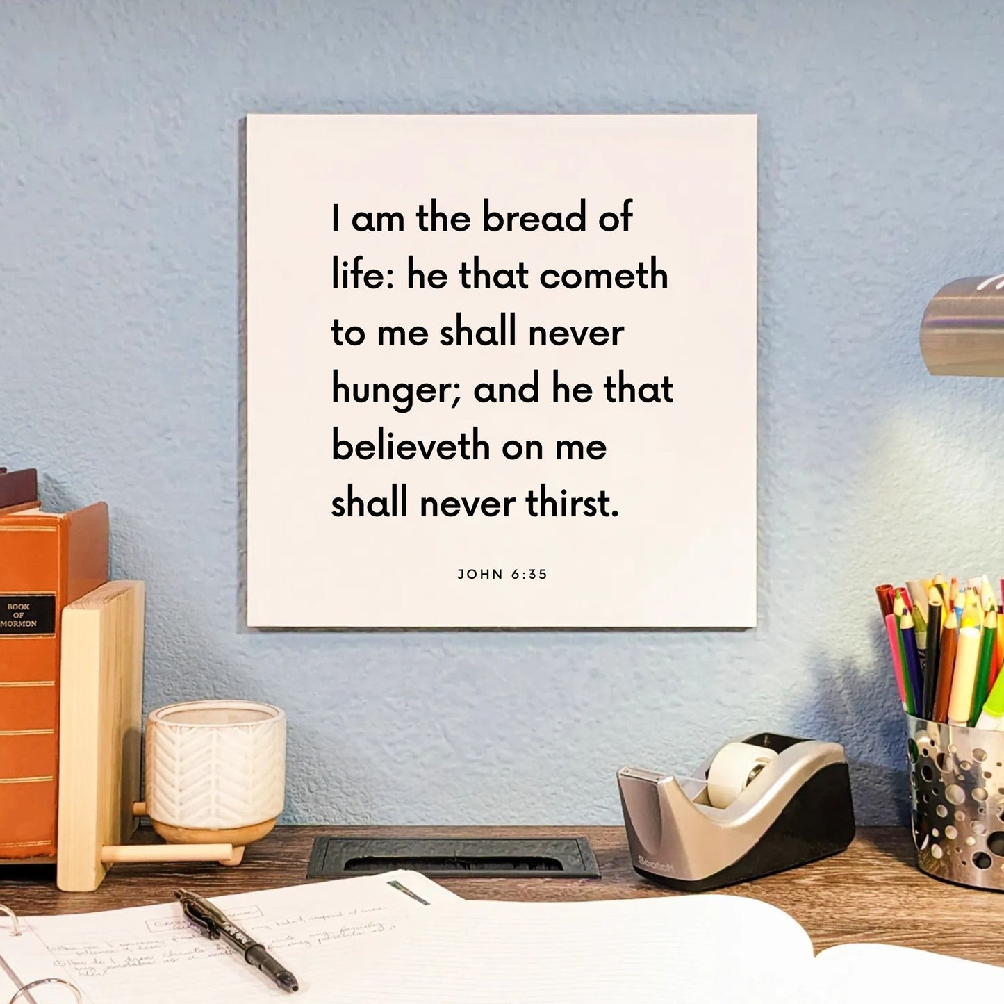 Desk mouting of the scripture tile for John 6:35 - "I am the bread of life"