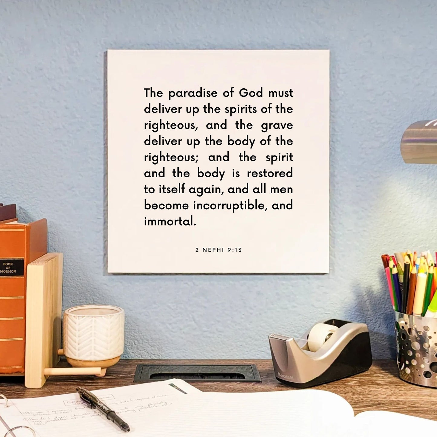 Desk mouting of the scripture tile for 2 Nephi 9:13 - "The spirit and the body is restored to itself again"
