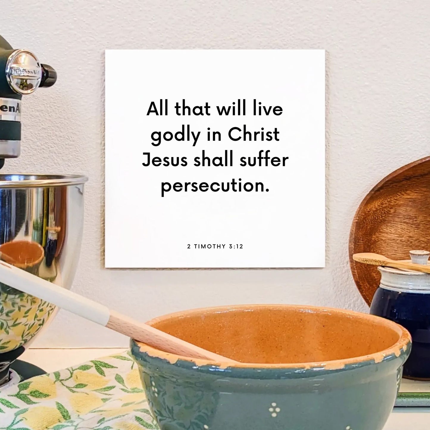 Kitchen mouting of the scripture tile for 2 Timothy 3:12 - "All that will live godly in Christ Jesus"