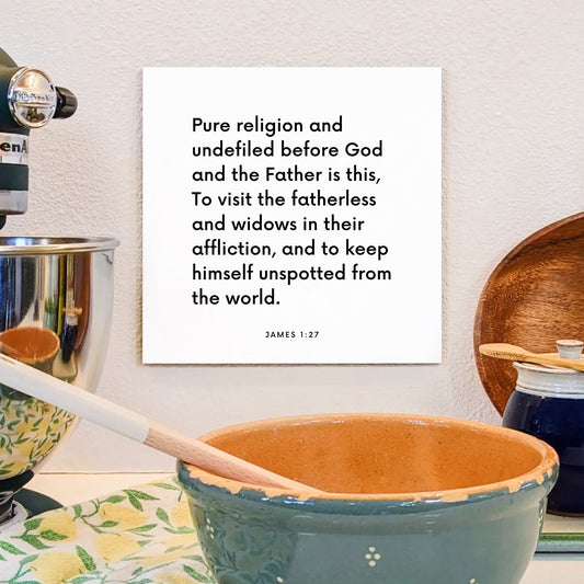 Kitchen mouting of the scripture tile for James 1:27 - "Pure religion is this: to visit the fatherless and widows"
