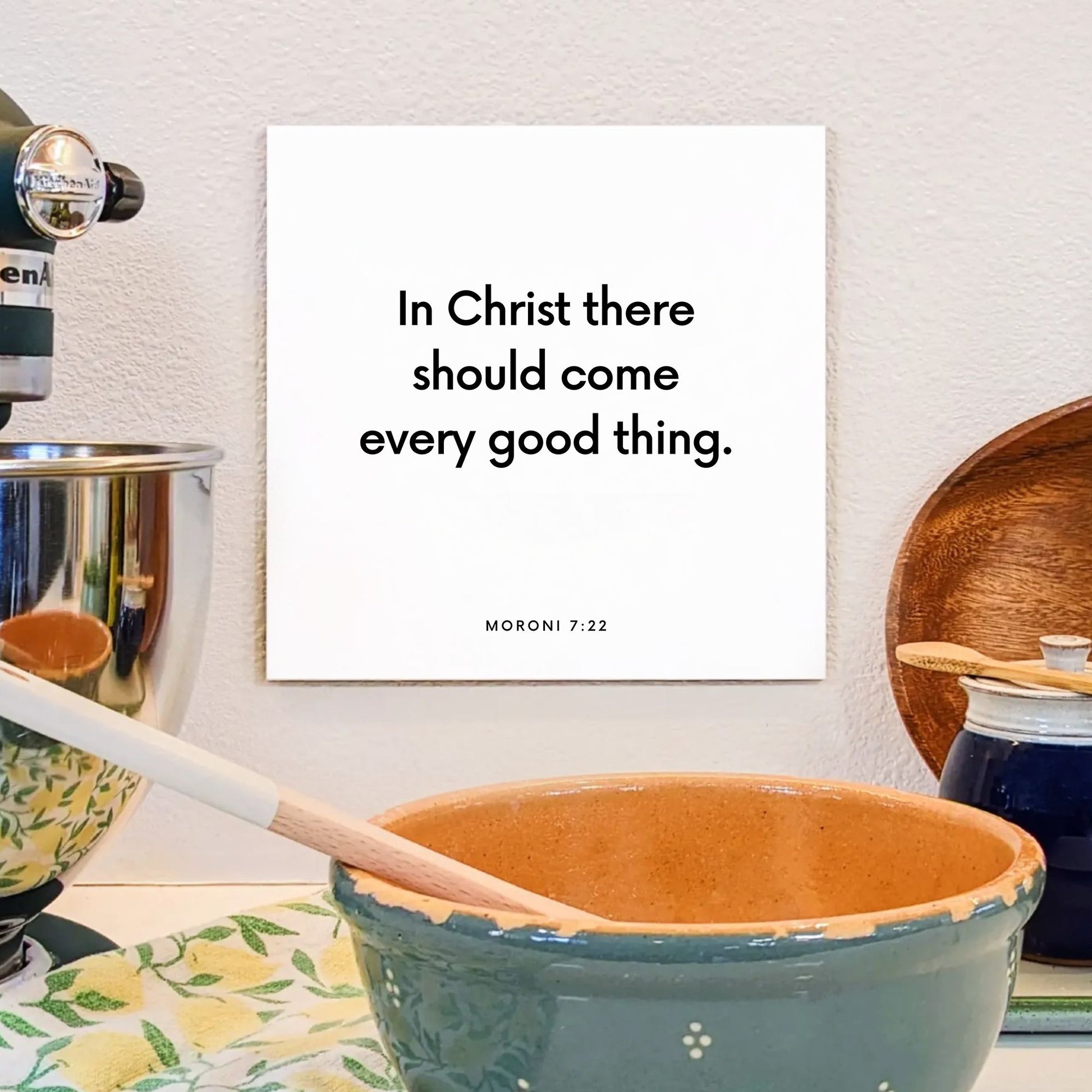 Kitchen mouting of the scripture tile for Moroni 7:22 - "In Christ there should come every good thing"