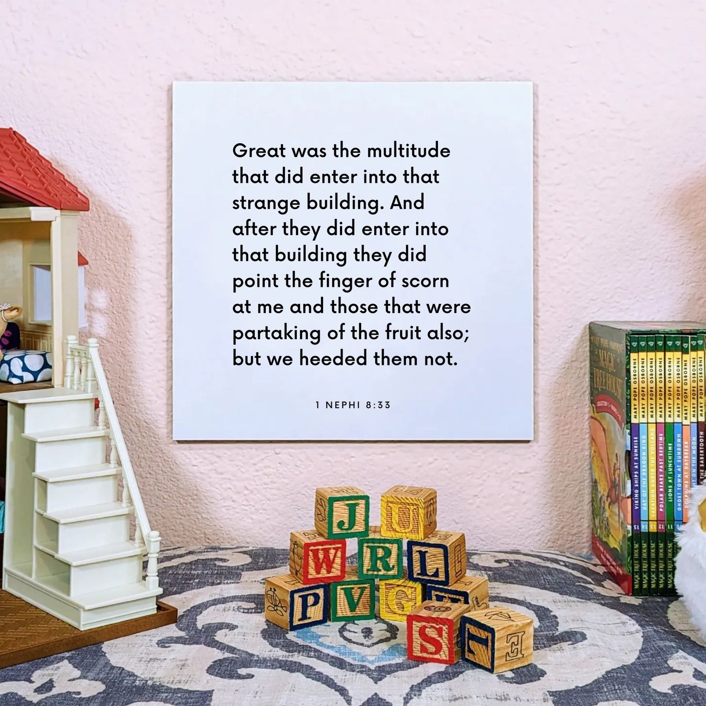 Playroom mouting of the scripture tile for 1 Nephi 8:33 - "But we heeded them not"