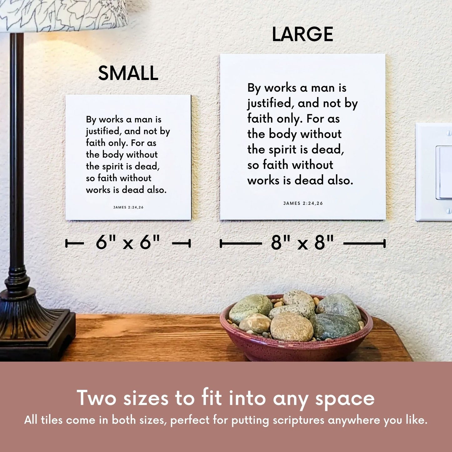 Scripture tile size comparison for James 2:24,26 - "By works a man is justified, and not by faith only"