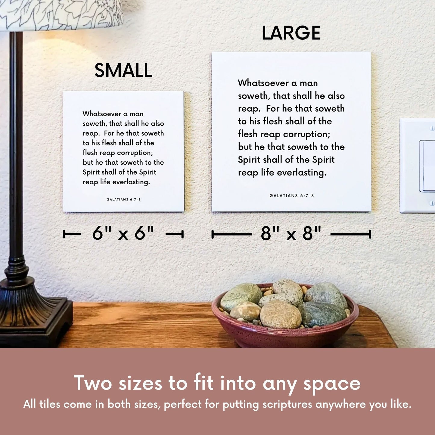 Scripture tile size comparison for Galatians 6:7-8 - "Whatsoever a man soweth, that shall he also reap"