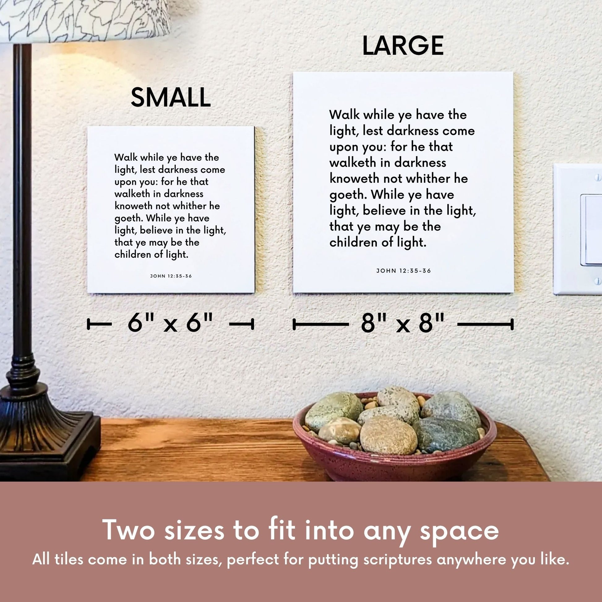 Scripture tile size comparison for John 12:35-36 - "Walk while ye have the light, lest darkness come upon you"