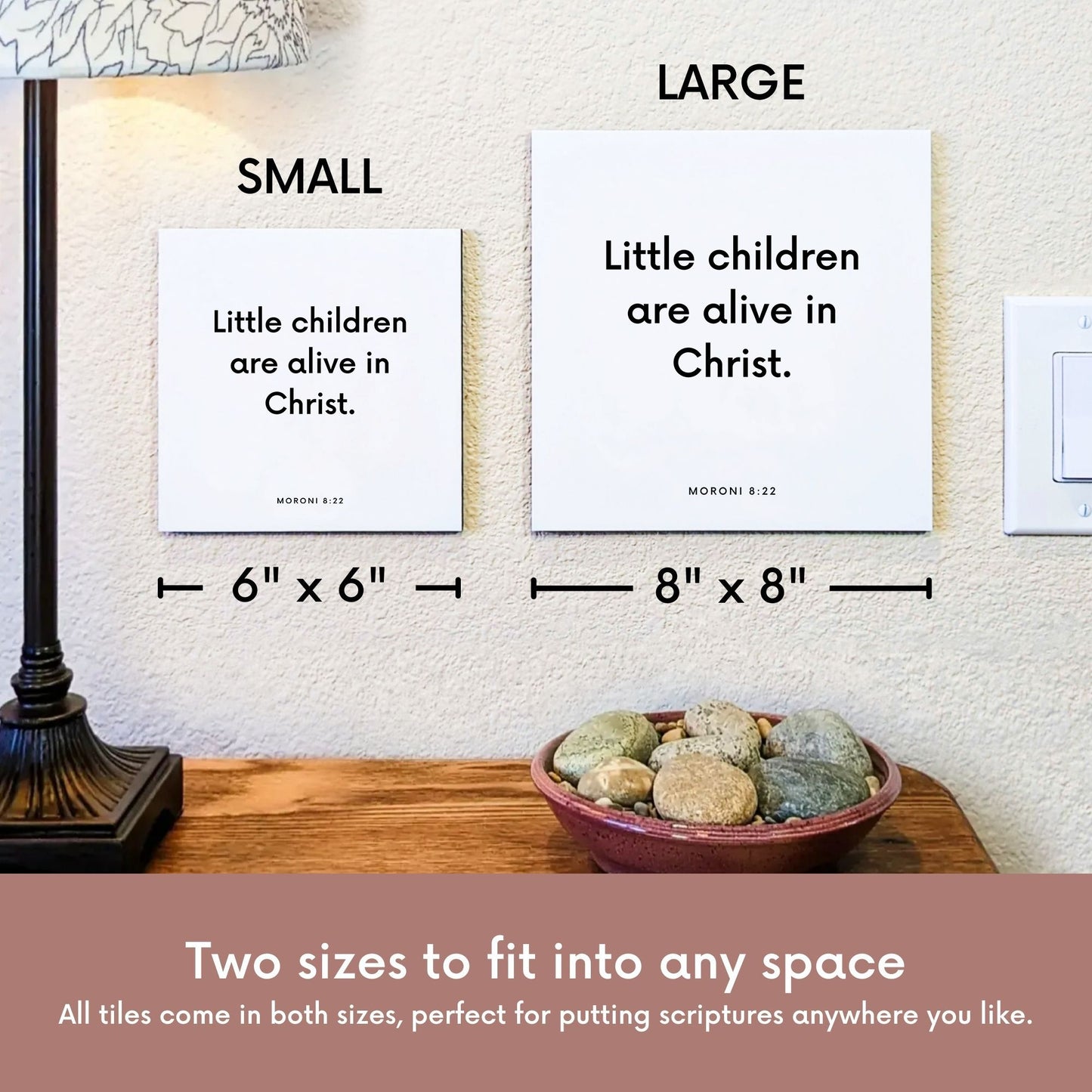 Scripture tile size comparison for Moroni 8:22 - "Little children are alive in Christ"