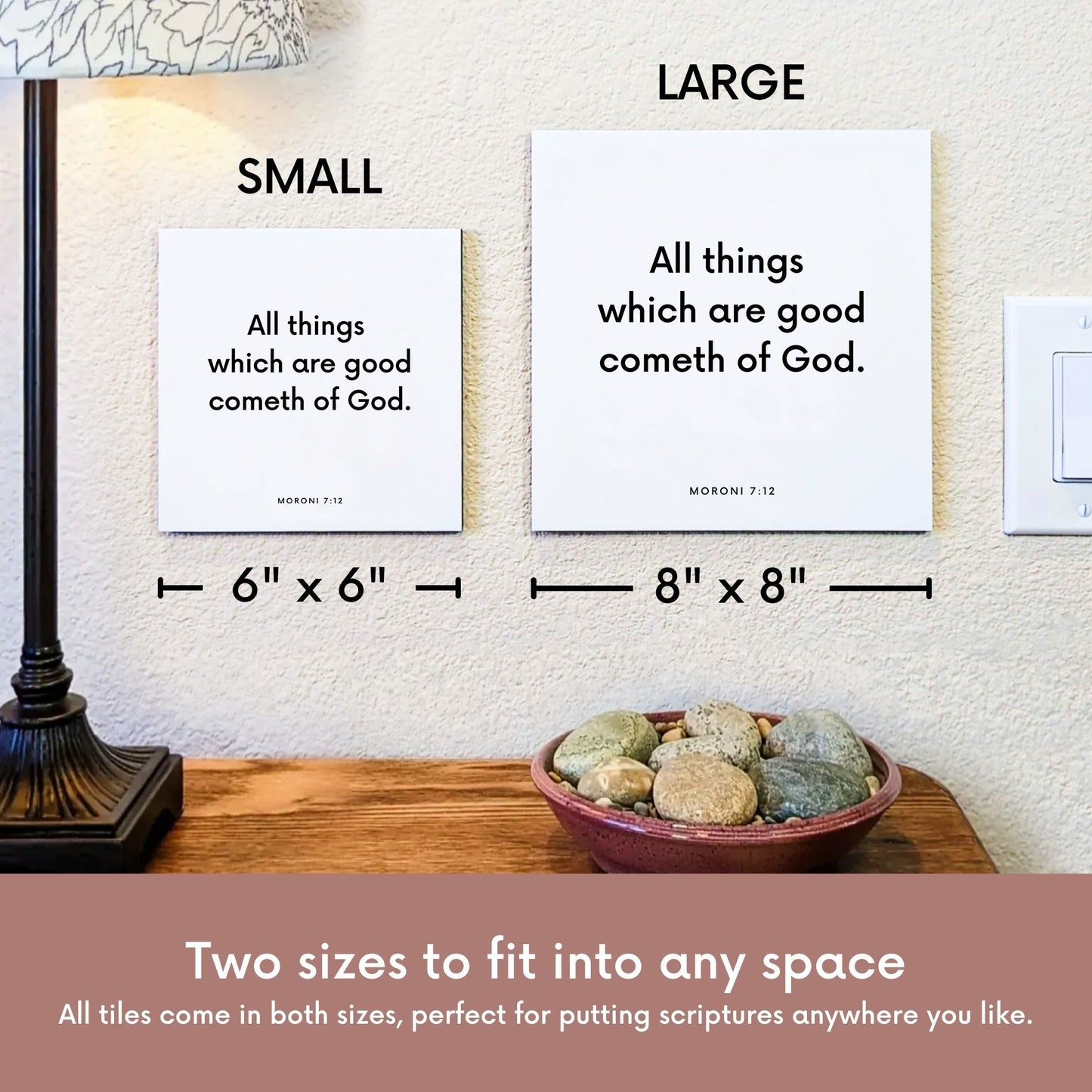 Scripture tile size comparison for Moroni 7:12 - "All things which are good cometh of God"