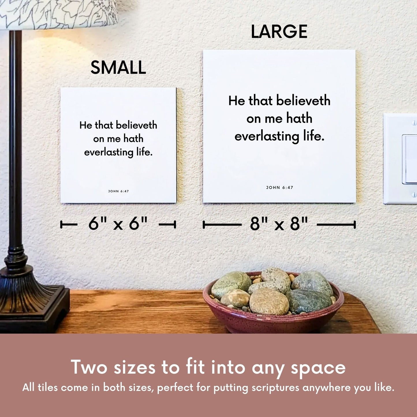 Scripture tile size comparison for John 6:47 - "He that believeth on me hath everlasting life"