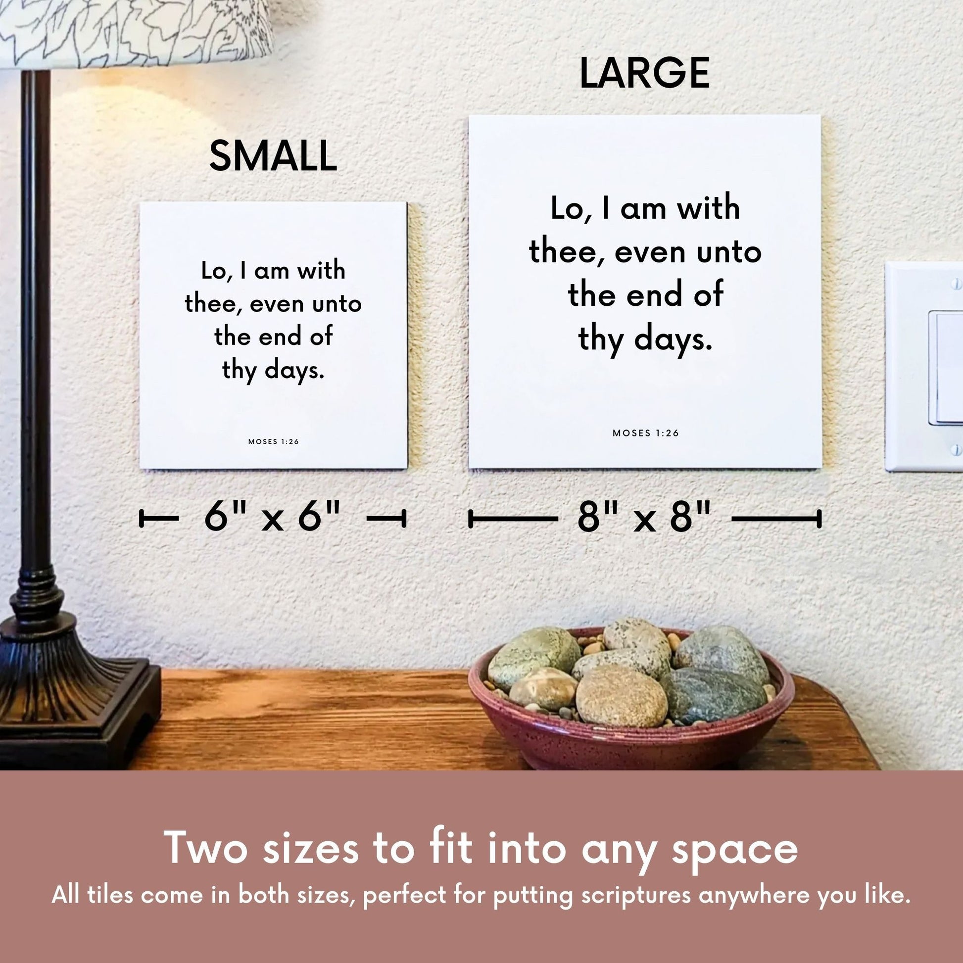 Scripture tile size comparison for Moses 1:26 - "Lo, I am with thee, even unto the end of thy days"