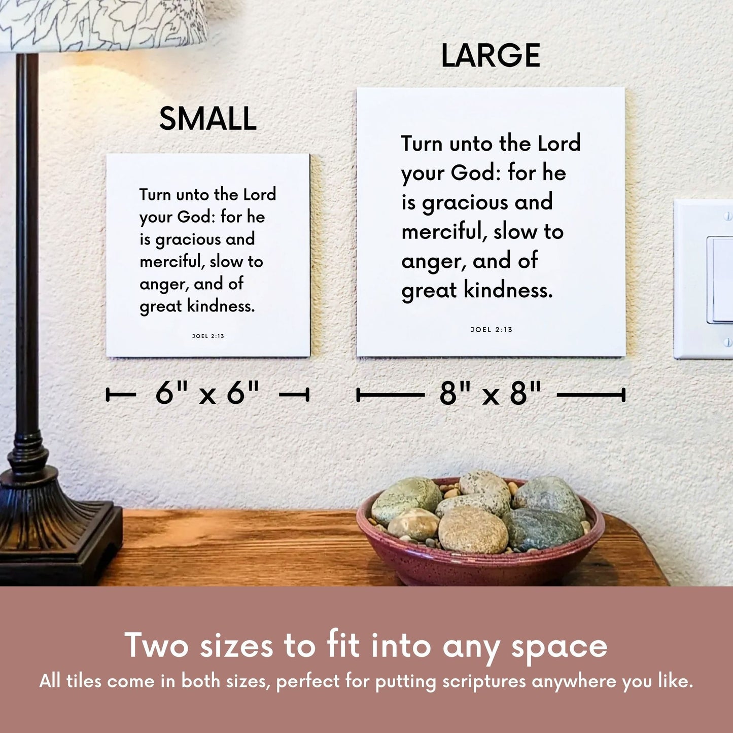 Scripture tile size comparison for Joel 2:13 - "Turn unto the Lord your God: for he is gracious and merciful"