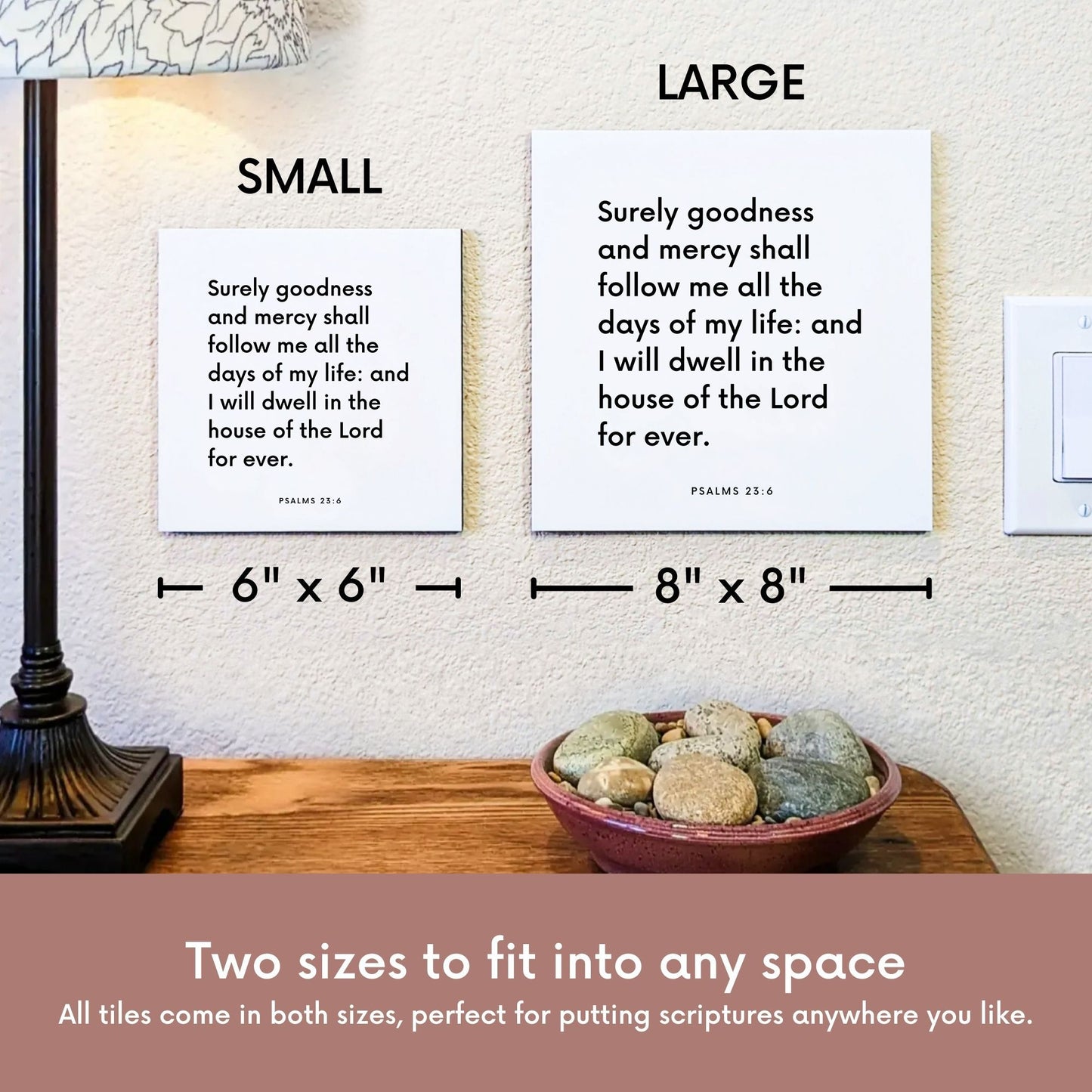 Scripture tile size comparison for Psalms 23:6 - "Surely goodness and mercy shall follow me"