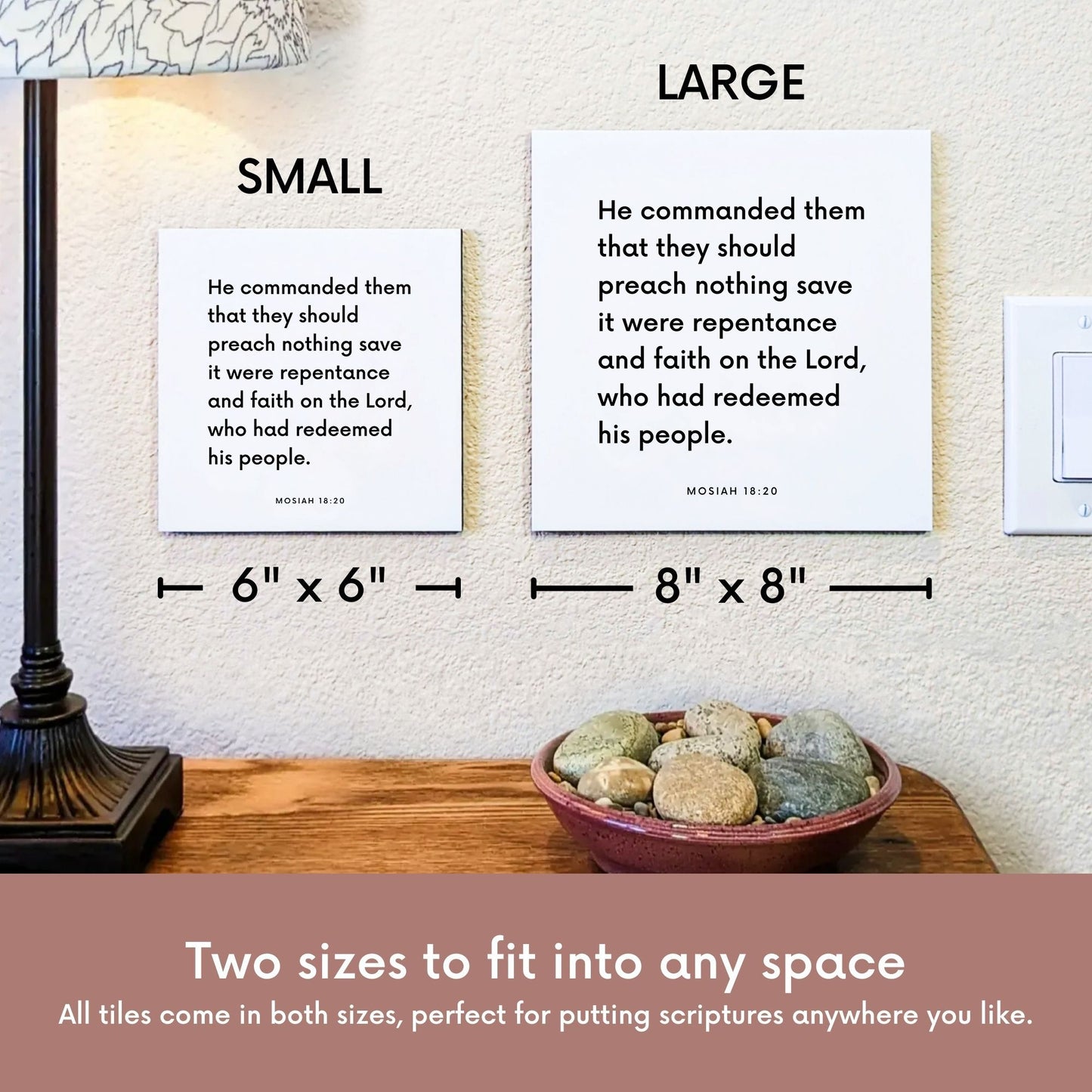 Scripture tile size comparison for Mosiah 18:20 - "They should preach nothing save it were repentance and faith"