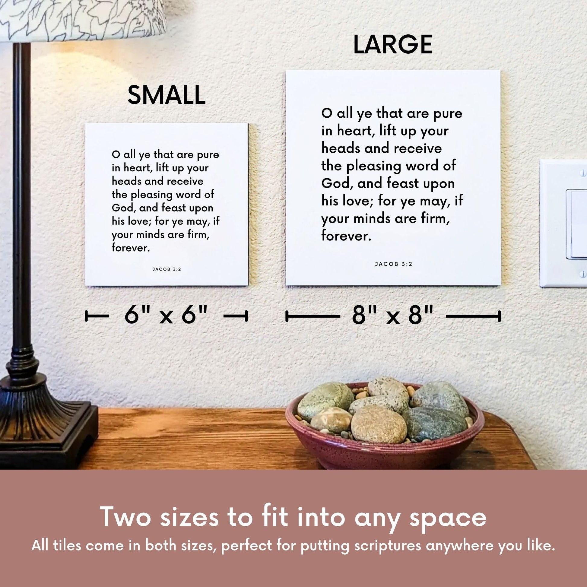 Scripture tile size comparison for Jacob 3:2 - "O all ye that are pure in heart, lift up your heads"