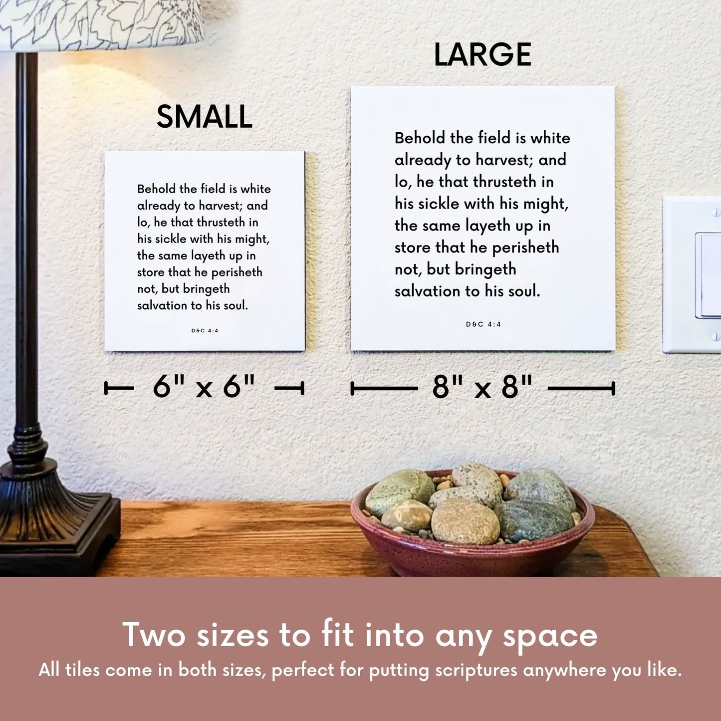 Scripture tile size comparison for D&C 4:4 - "Behold the field is white already to harvest"