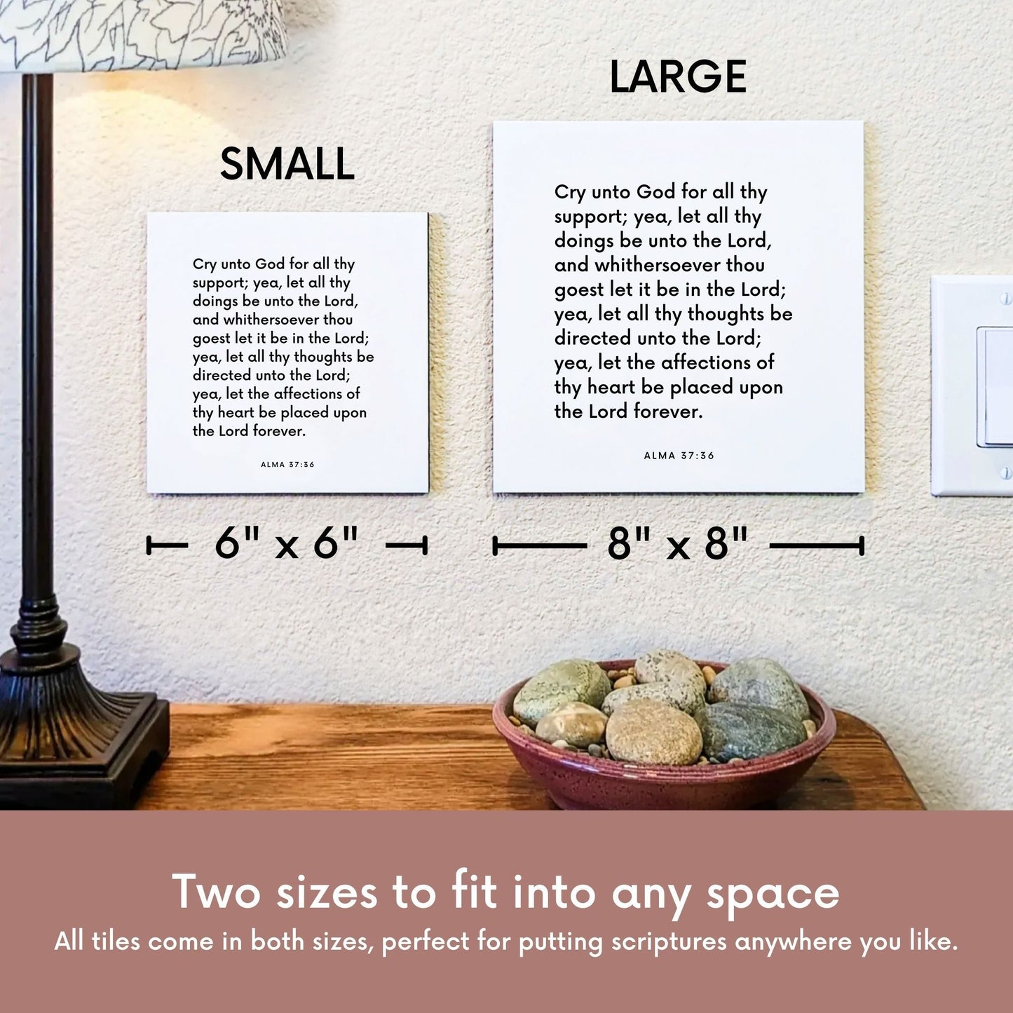 Scripture tile size comparison for Alma 37:36 - "Cry unto God for all thy support"