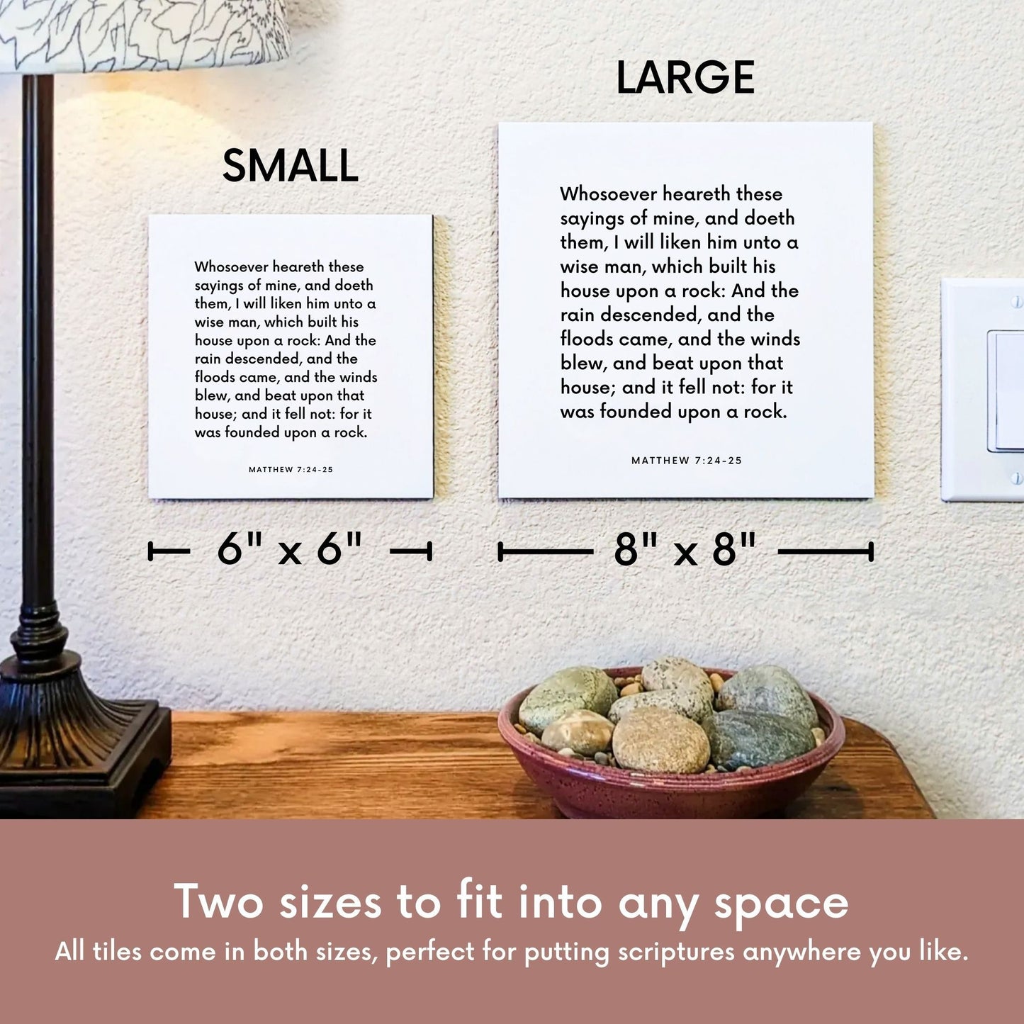 Scripture tile size comparison for Matthew 7:24-25 - "Whosoever heareth these sayings of mine, and doeth them"