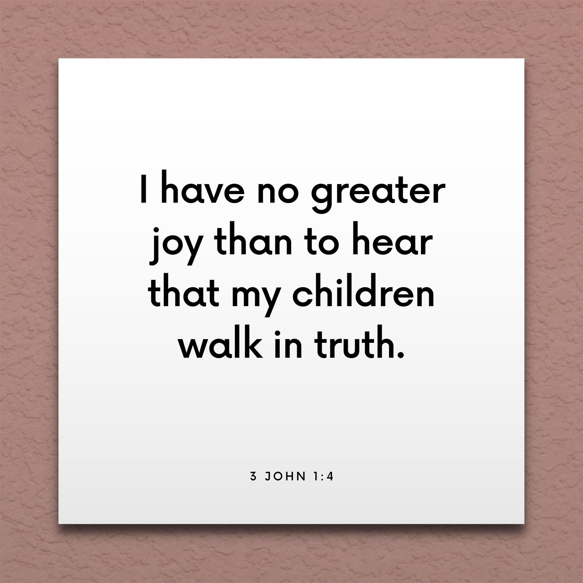 Wall-mounted scripture tile for 3 John 1:4 - "No greater joy than to hear that my children walk in truth"
