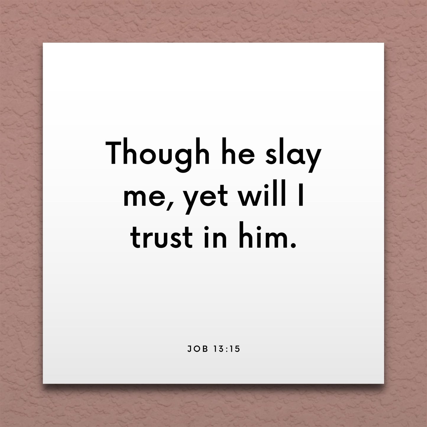 Wall-mounted scripture tile for Job 13:15 - "Though he slay me, yet will I trust in him"