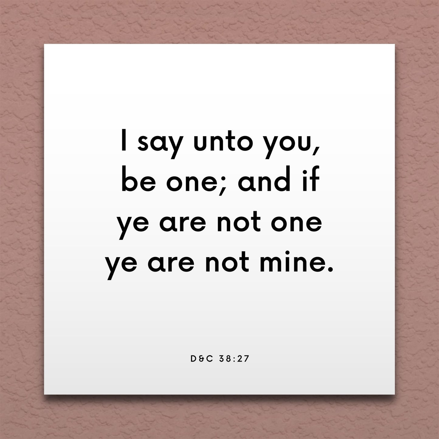 Wall-mounted scripture tile for D&C 38:27 - "I say unto you, be one; and if ye are not one ye are not mine"