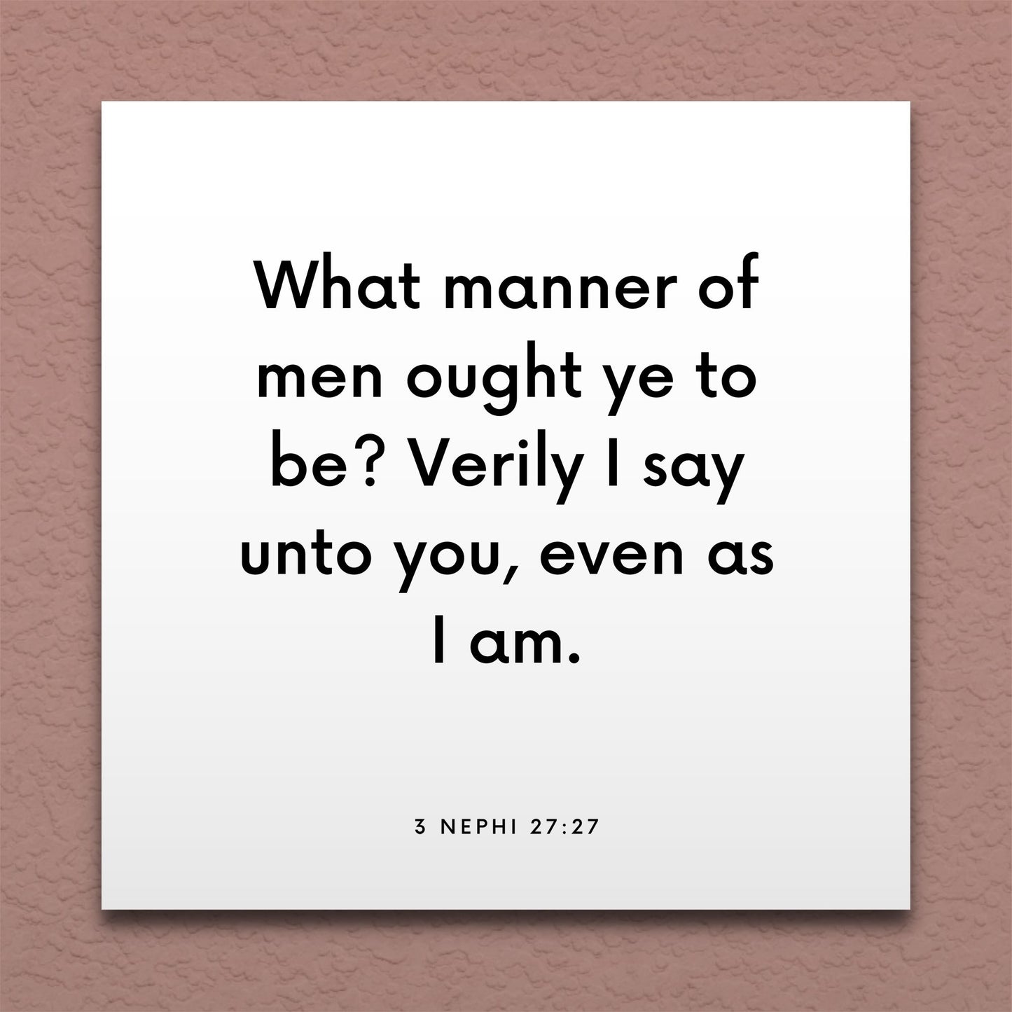 Wall-mounted scripture tile for 3 Nephi 27:27 - "What manner of men ought ye to be?"