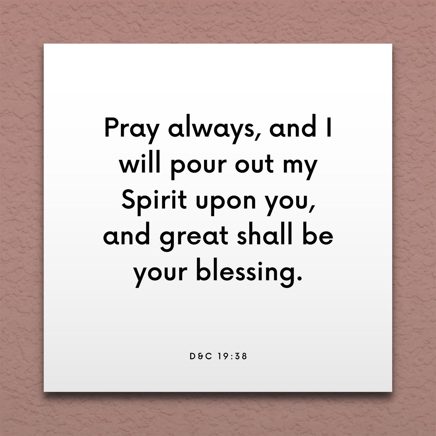 Wall-mounted scripture tile for D&C 19:38 - "Pray always, and I will pour out my Spirit upon you"