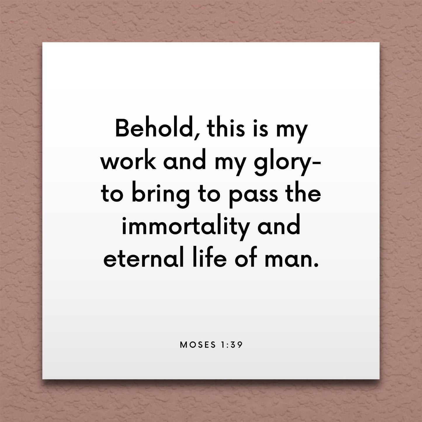 Wall-mounted scripture tile for Moses 1:39 - "Behold, this is my work and my glory"