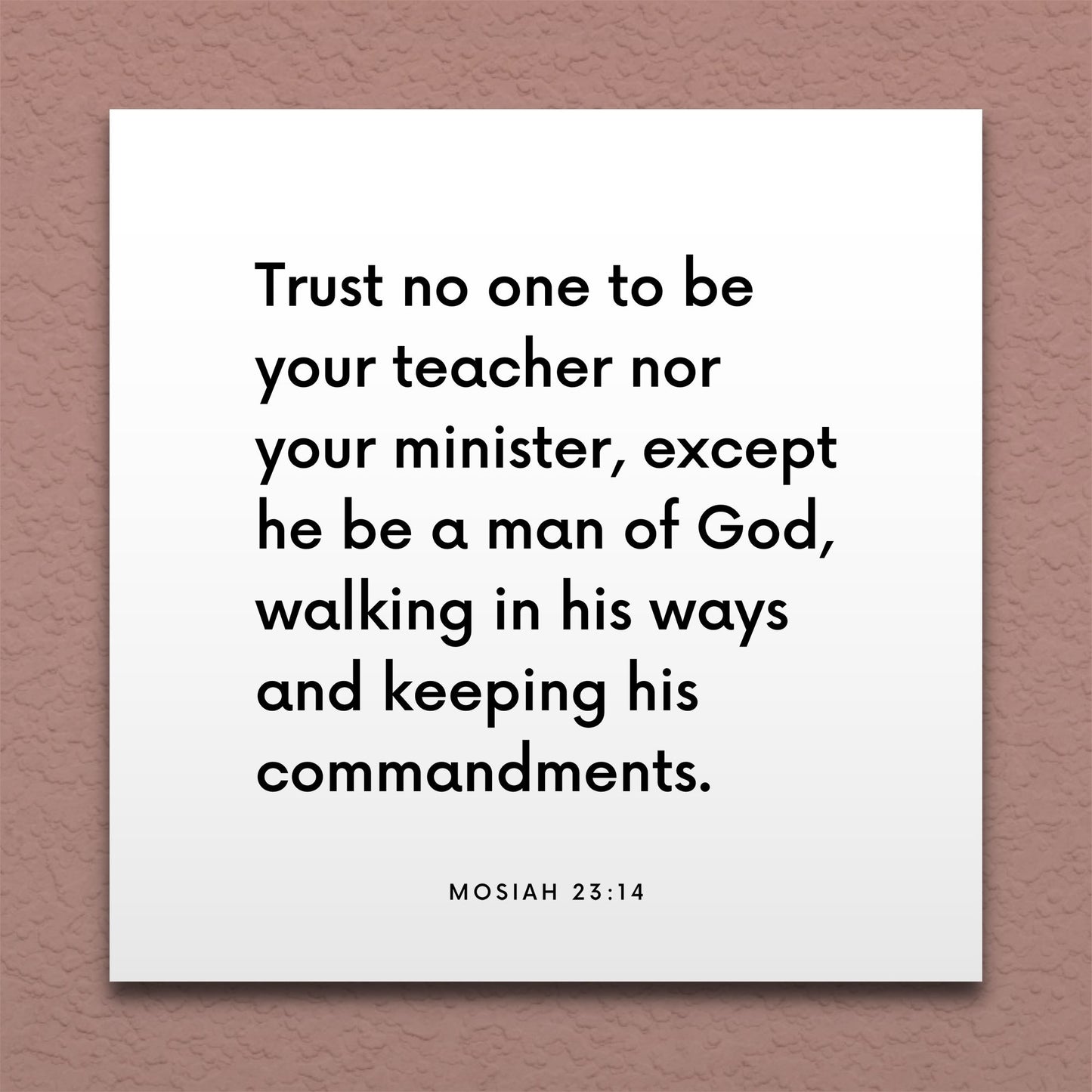 Wall-mounted scripture tile for Mosiah 23:14 - "Trust no one to be your teacher, except he be a man of God"
