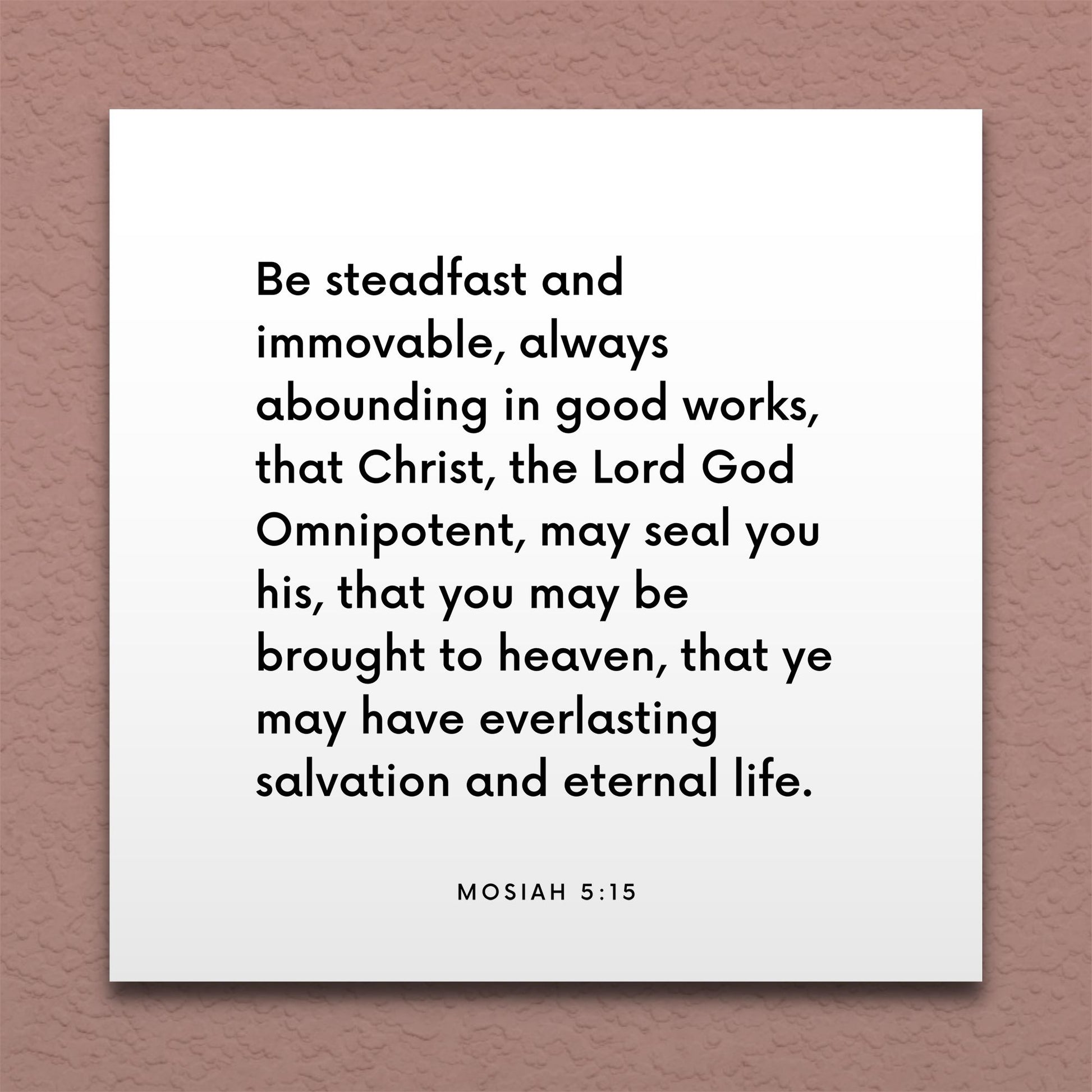 Wall-mounted scripture tile for Mosiah 5:15 - "Be steadfast and immovable, always abounding in good works"