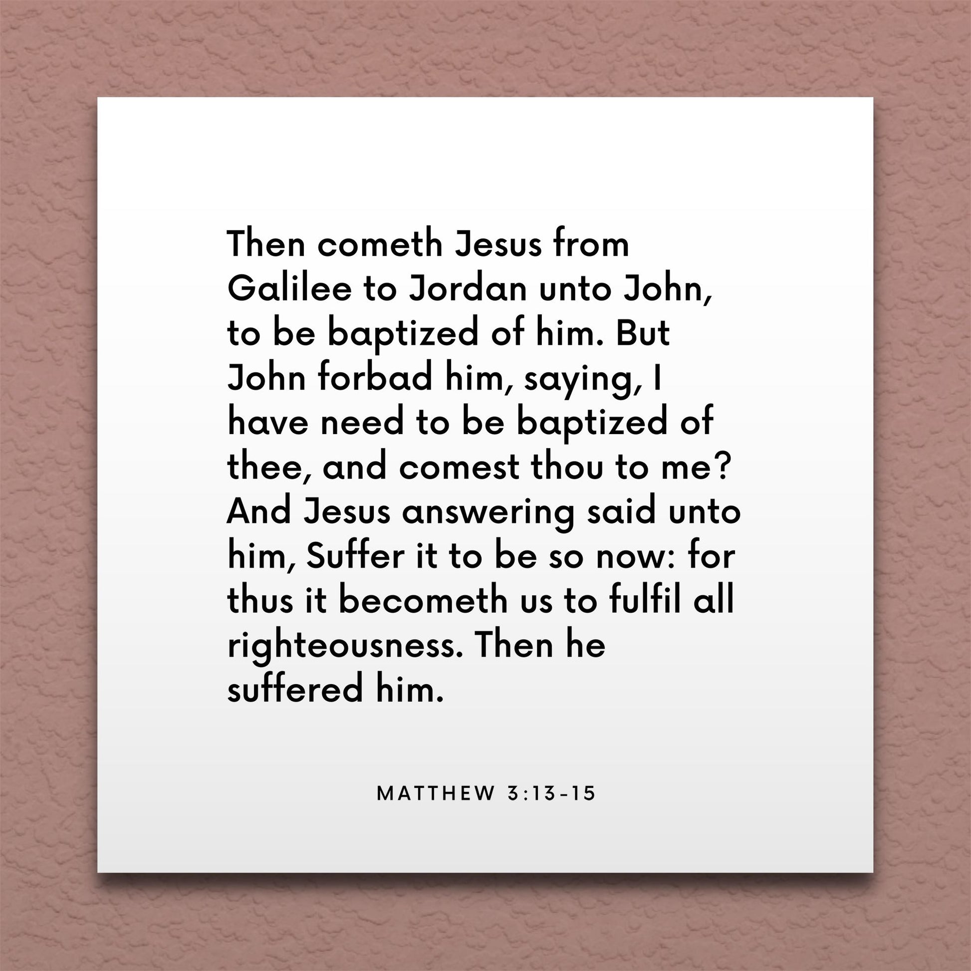 Wall-mounted scripture tile for Matthew 3:13-15 - "I have need to be baptized of thee, and comest thou to me?"