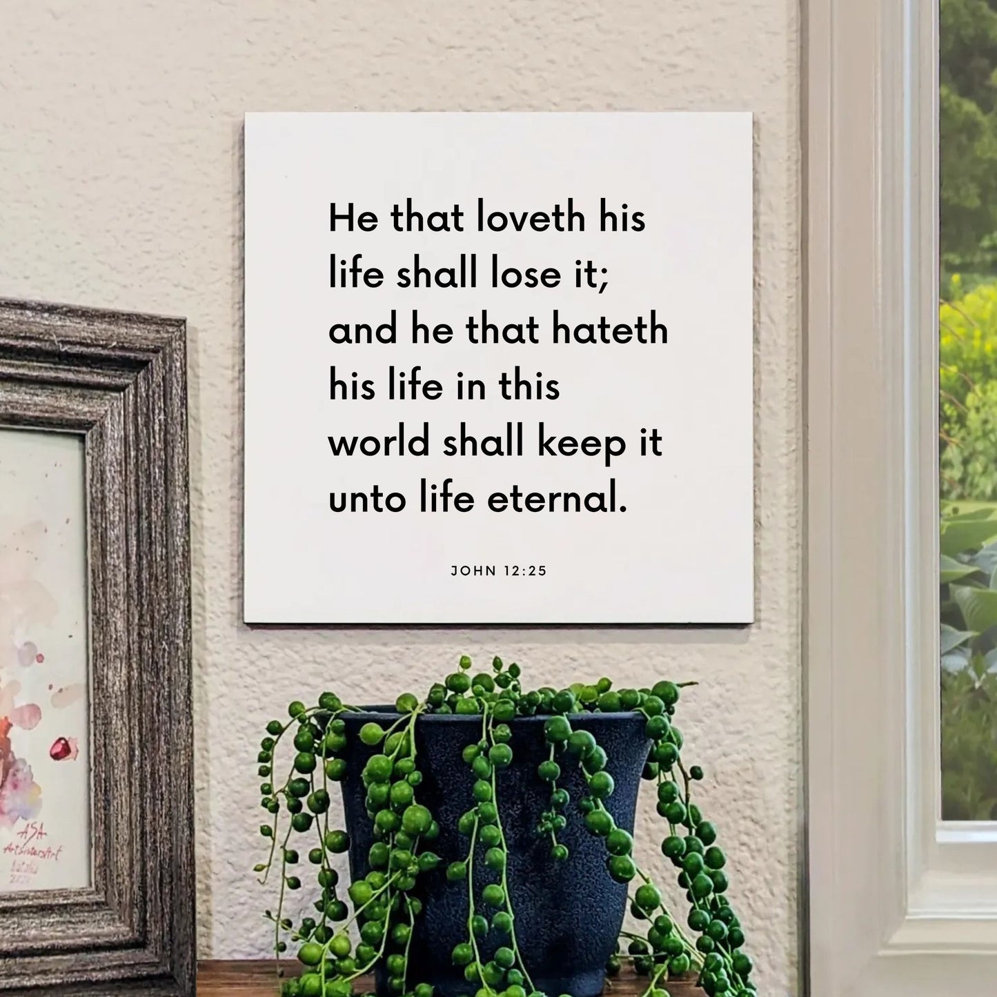 Window mouting of the scripture tile for John 12:25 - "He that loveth his life shall lose it"