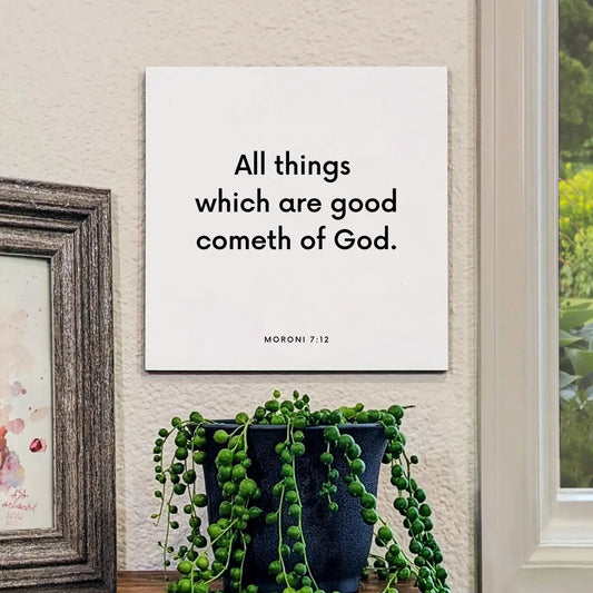 Window mouting of the scripture tile for Moroni 7:12 - "All things which are good cometh of God"
