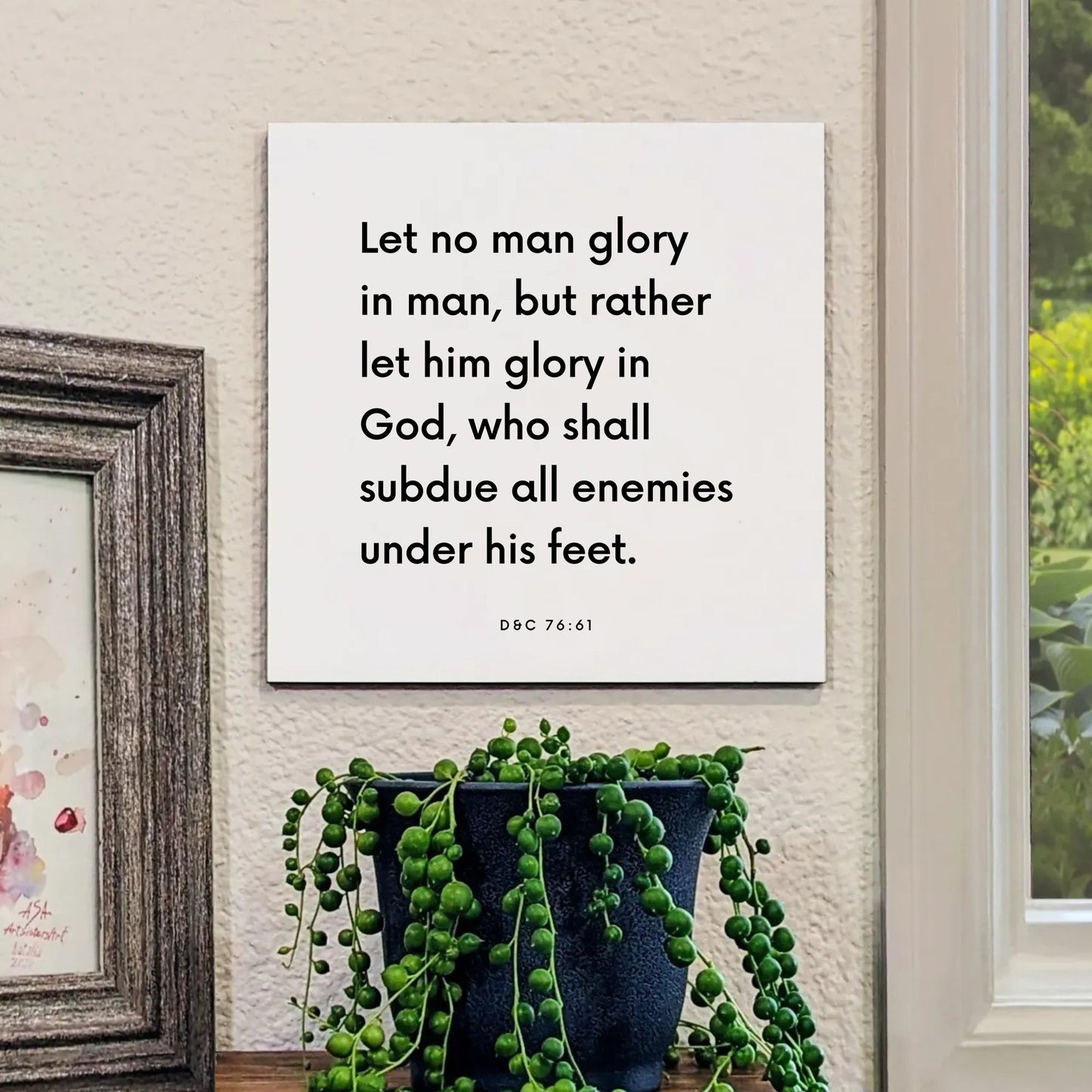 Window mouting of the scripture tile for D&C 76:61 - "Let no man glory in man, but rather let him glory in God"